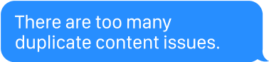 There are too many duplicate content issues.