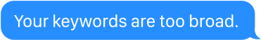 Your keywords are too broad.