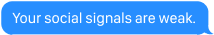 Your social signals are weak.